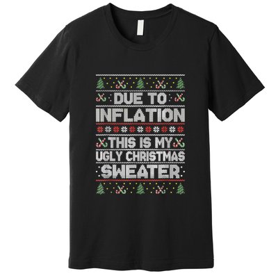Christmas Inflation Funny Due To Inflation Xmas Sweater Due Merry Christm Premium T-Shirt