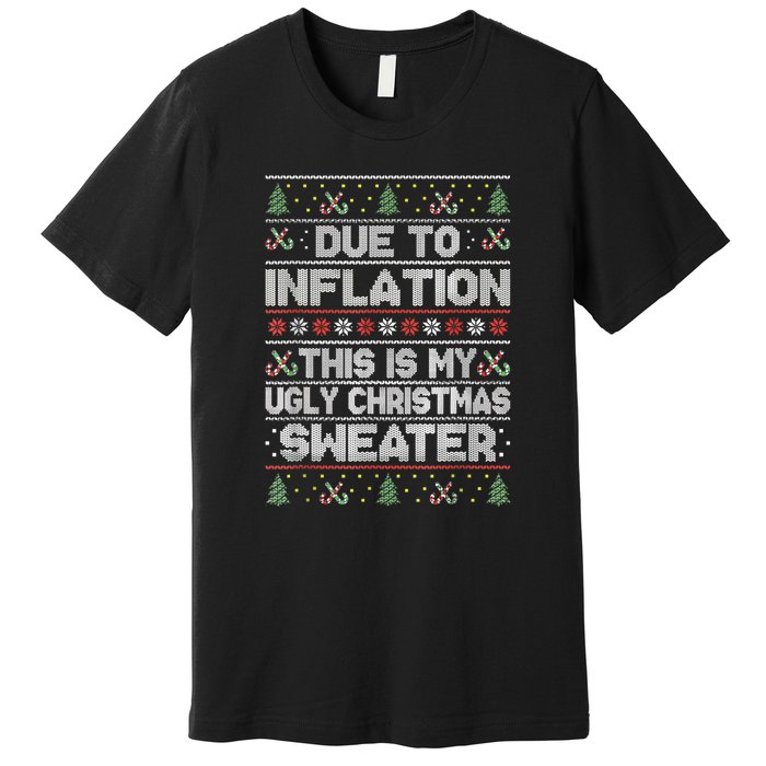 Christmas Inflation Funny Due To Inflation Xmas Sweater Due Merry Christm Premium T-Shirt