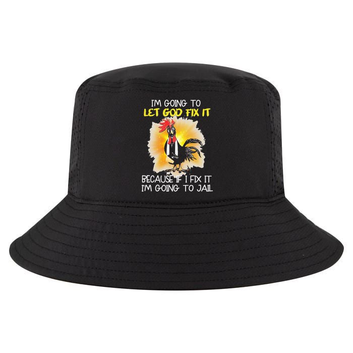Chicken Im Going To Let God Fix It Because If I Fix It Cool Comfort Performance Bucket Hat