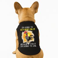 Chicken Im Going To Let God Fix It Because If I Fix It Doggie Tank