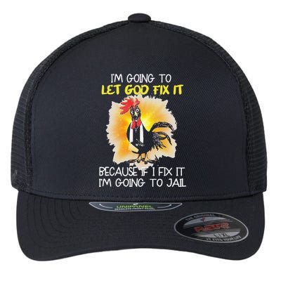 Chicken Im Going To Let God Fix It Because If I Fix It Flexfit Unipanel Trucker Cap