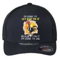 Chicken Im Going To Let God Fix It Because If I Fix It Flexfit Unipanel Trucker Cap