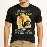 Chicken Im Going To Let God Fix It Because If I Fix It Performance Shirt