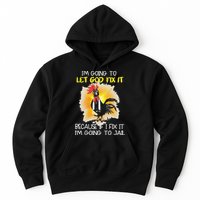 Chicken Im Going To Let God Fix It Because If I Fix It Hoodie