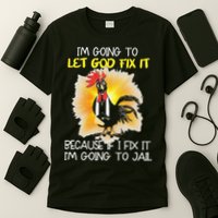 Chicken Im Going To Let God Fix It Because If I Fix It T-Shirt