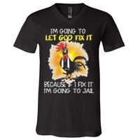 Chicken Im Going To Let God Fix It Because If I Fix It V-Neck T-Shirt