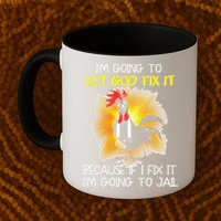 Chicken Im Going To Let God Fix It Because If I Fix It Mug