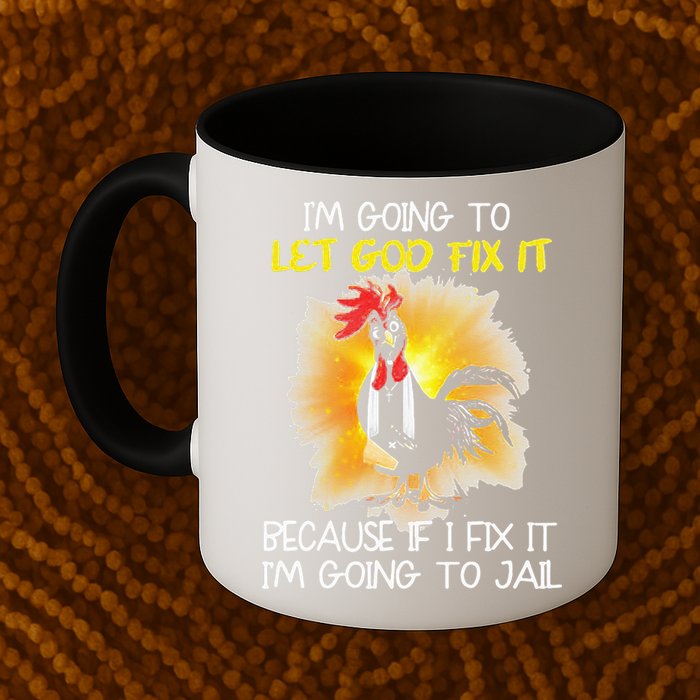 Chicken Im Going To Let God Fix It Because If I Fix It Mug