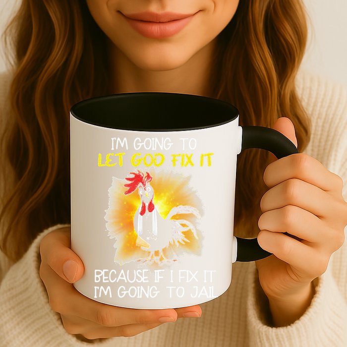 Chicken Im Going To Let God Fix It Because If I Fix It Mug