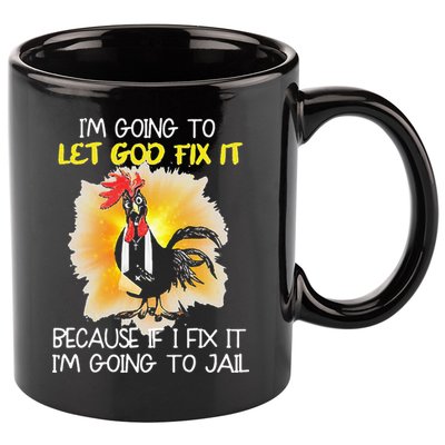 Chicken Im Going To Let God Fix It Because If I Fix It 11oz C Handle Ceramic Mug