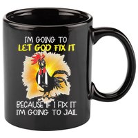 Chicken Im Going To Let God Fix It Because If I Fix It 11oz C Handle Ceramic Mug