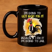 Chicken Im Going To Let God Fix It Because If I Fix It 11oz C Handle Ceramic Mug