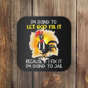 Chicken Im Going To Let God Fix It Because If I Fix It Coaster