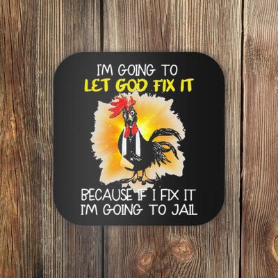 Chicken Im Going To Let God Fix It Because If I Fix It Coaster