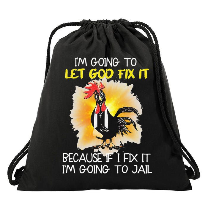 Chicken Im Going To Let God Fix It Because If I Fix It Drawstring Bag