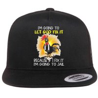 Chicken Im Going To Let God Fix It Because If I Fix It Flat Bill Trucker Hat