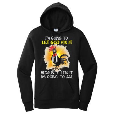 Chicken Im Going To Let God Fix It Because If I Fix It Women's Pullover Hoodie