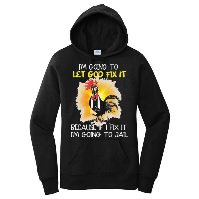 Chicken Im Going To Let God Fix It Because If I Fix It Women's Pullover Hoodie
