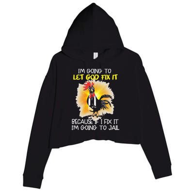 Chicken Im Going To Let God Fix It Because If I Fix It Crop Fleece Hoodie