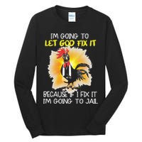 Chicken Im Going To Let God Fix It Because If I Fix It Tall Long Sleeve T-Shirt
