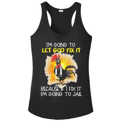 Chicken Im Going To Let God Fix It Because If I Fix It Ladies PosiCharge Competitor Racerback Tank