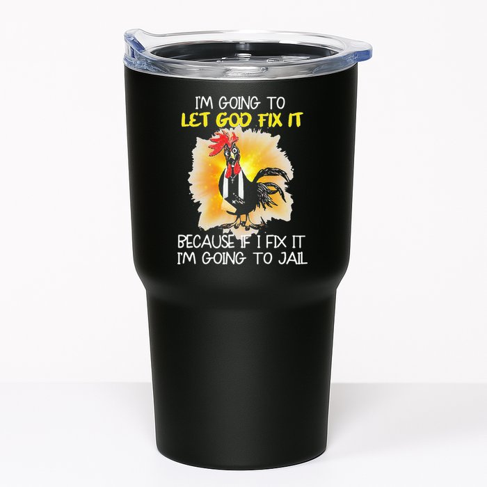 Chicken Im Going To Let God Fix It Because If I Fix It Tumbler