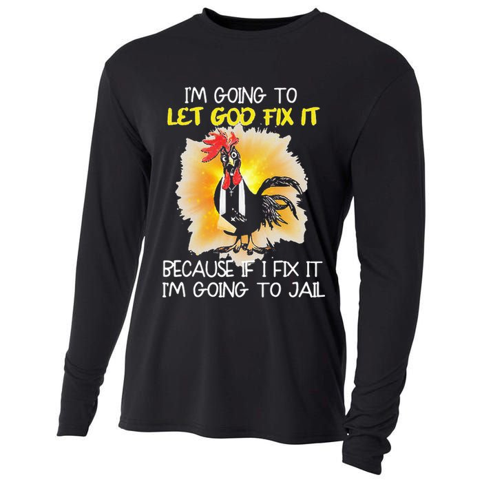 Chicken Im Going To Let God Fix It Because If I Fix It Cooling Performance Long Sleeve Crew