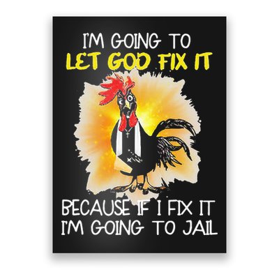 Chicken Im Going To Let God Fix It Because If I Fix It Poster