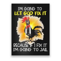 Chicken Im Going To Let God Fix It Because If I Fix It Poster