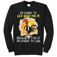 Chicken Im Going To Let God Fix It Because If I Fix It Tall Sweatshirt