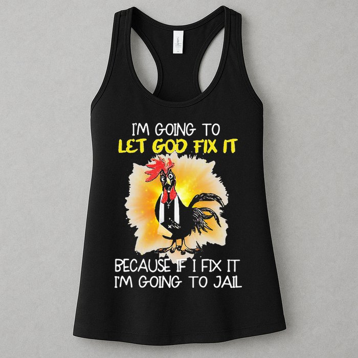 Chicken Im Going To Let God Fix It Because If I Fix It Womens Tank Top