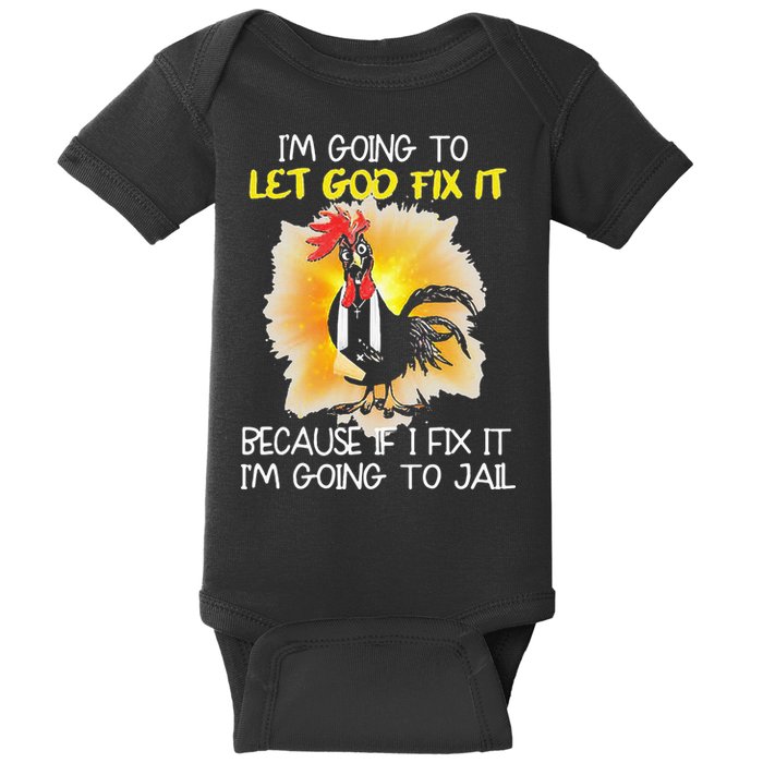Chicken Im Going To Let God Fix It Because If I Fix It Baby Bodysuit