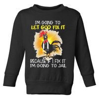 Chicken Im Going To Let God Fix It Because If I Fix It Toddler Sweatshirt