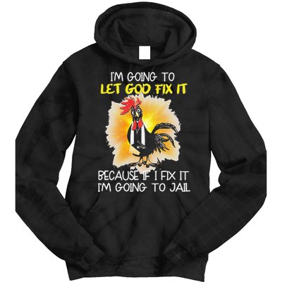 Chicken Im Going To Let God Fix It Because If I Fix It Tie Dye Hoodie