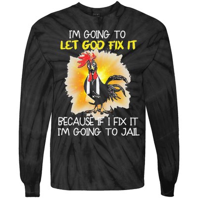 Chicken Im Going To Let God Fix It Because If I Fix It Tie-Dye Long Sleeve Shirt