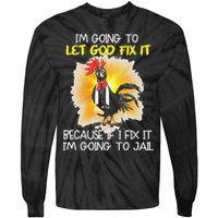 Chicken Im Going To Let God Fix It Because If I Fix It Tie-Dye Long Sleeve Shirt