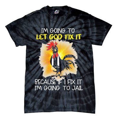 Chicken Im Going To Let God Fix It Because If I Fix It Tie-Dye T-Shirt