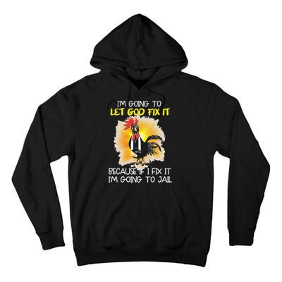 Chicken Im Going To Let God Fix It Because If I Fix It Tall Hoodie