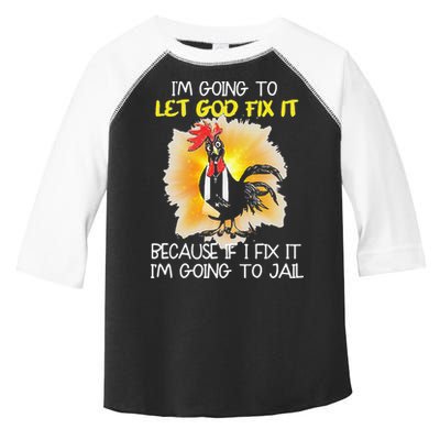 Chicken Im Going To Let God Fix It Because If I Fix It Toddler Fine Jersey T-Shirt