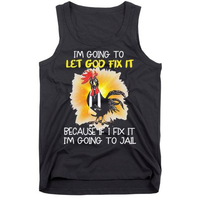 Chicken Im Going To Let God Fix It Because If I Fix It Tank Top