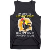 Chicken Im Going To Let God Fix It Because If I Fix It Tank Top