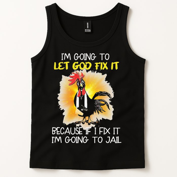 Chicken Im Going To Let God Fix It Because If I Fix It Tank Top