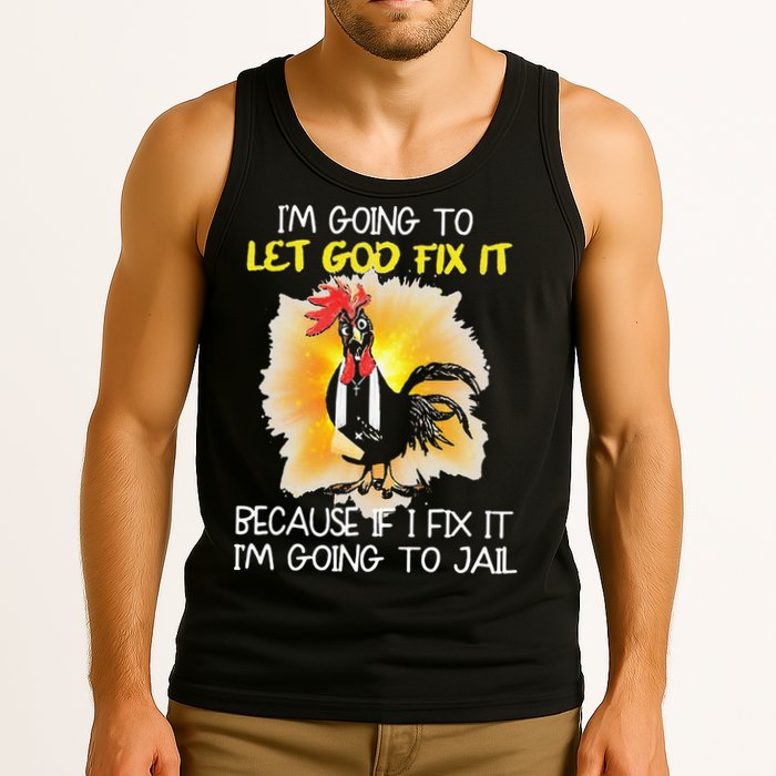 Chicken Im Going To Let God Fix It Because If I Fix It Tank Top