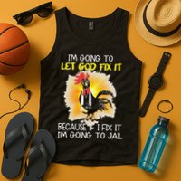Chicken Im Going To Let God Fix It Because If I Fix It Tank Top