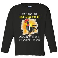 Chicken Im Going To Let God Fix It Because If I Fix It Toddler Long Sleeve Shirt