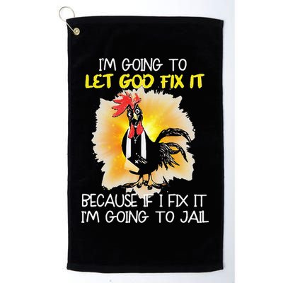 Chicken Im Going To Let God Fix It Because If I Fix It Golf Towel