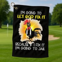 Chicken Im Going To Let God Fix It Because If I Fix It Golf Towel