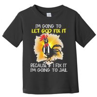 Chicken Im Going To Let God Fix It Because If I Fix It Toddler T-Shirt
