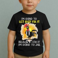 Chicken Im Going To Let God Fix It Because If I Fix It Toddler T-Shirt