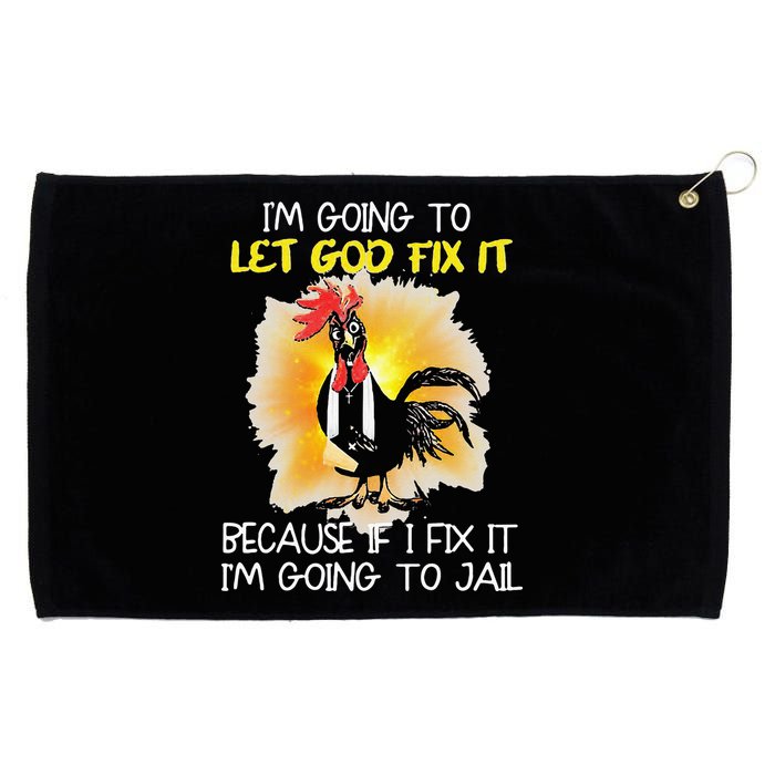 Chicken Im Going To Let God Fix It Because If I Fix It Grommeted Golf Towel